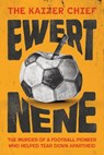 The Kaizer Chief: Ewert Nene - Ian Thornton ; Sello Moloko - 9781916811508