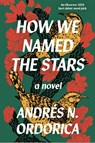 How We Named the Stars - Andres N. Ordorica - 9781916812079