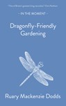 Dragonfly-Friendly Gardening - Ruary Mackenzie Dodds - 9781916812123