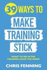 39 Ways to Make Training Stick - Chris Fenning - 9781916818019