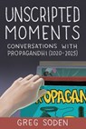 Unscripted Moments: Conversations with Propagandhi (2020-2025) - Greg Soden - 9781916864696