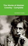 The Works of Aleister Crowley - Complete - Aleister Crowley - 9781916923386