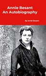 Annie Besant An Autobiography - Annie Besant - 9781916923713
