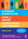 A Concise Guide to the Level 3 Award in Education and Training - Lynn Machin ; Duncan Hindmarch ; Sandra Murray ; Tina Richardson - 9781916925847