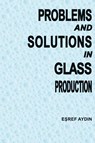Problems and Solutions in Glass ProductIon - E¿ref Aydin - 9781917088008
