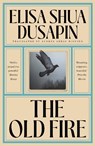 The Old Fire - Elisa Shua Dusapin - 9781917092333