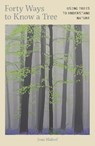 Forty Ways to Know a Tree - Joan Maloof - 9781917226172