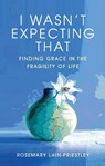 I Wasn't Expecting That - Rosemary Lain-Priestley - 9781917362382
