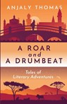 A Roar and A Drumbeat - Anjaly Thomas - 9781917529068