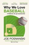 Why We Love Baseball - Joe Posnanski - 9781917532075