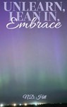 UNLEARN, LEAN IN, EMBRACE - N. D. Hill - 9781917553148