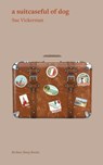 a suitcaseful of dog - Sue Vickerman - 9781917617130
