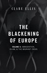 The Blackening of Europe: Immigration, Islam, and the Migrant Crisis - Clare Ellis - 9781917646130