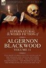 The Collected Shorter Supernatural & Weird Fiction of Algernon Blackwood: Five Short Stories and Two Novellas of the Strange and Unusual Including 'Th - Algernon Blackwood - 9781917666244