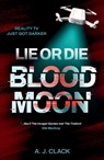 Lie or Die, Blood Moon - A.J. Clack - 9781917718066