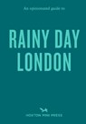 An Opinionated Guide to Rainy Day London - Emmy Watts - 9781917719094