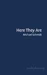 Here They Are - Michael Schmidt - 9781917987035