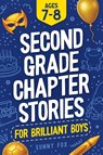 Second Grade Chapter Stories for Brilliant Boys (Ages 7-8) - Sunny Fox - 9781918027068