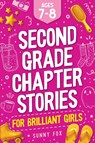 Second Grade Chapter Stories for Brilliant Girls (Ages 7-8) - Sunny Fox - 9781918027075