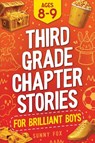 Third Grade Chapter Stories for Brilliant Boys (Ages 8-9) - Sunny Fox - 9781918027181