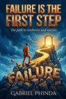 Failure is the First Step - Gabriel Phinda - 9781918529289