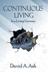 Continuous Living in a Living Universe - David Ash - 9781920535766