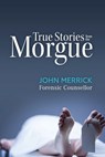True Stories from the Morgue - John Merrick - 9781921024795