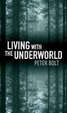 Living with the Underworld - Peter Bolt - 9781921068904