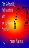 Edit, Self-publish; Sell your book with Six Top Online Publishers - Book Nanny - 9781921943010