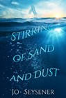 A Stirring of Sand and Dust - Jo Seysener - 9781922448019