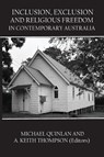 Inclusion, Exclusion and Religious Freedom in Contemporary Australia - Michael Quinlan ; Keith Thompson - 9781922449559