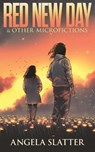 Red New Day & Other Microfictions - Angela Slatter - 9781922479914