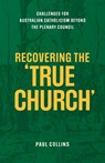 Recovering the True Church - Paul Collins - 9781922589163
