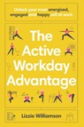 The Active Workday Advantage - Lizzie Williamson - 9781922611932
