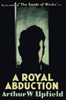 A Royal Abduction - Arthur W. Upfield - 9781922698612