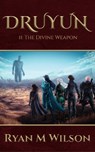 Druyun II: The Divine Weapon - Ryan M Wilson - 9781922703880