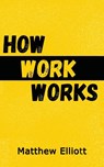 How Work Works - 2nd Edition - Matthew Elliot - 9781922727541