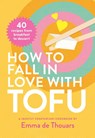 How to Fall in Love with Tofu - Emma de Thouars - 9781922754479