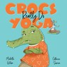 Crocs Really Do Yoga - Catherine Surovova - 9781922804532