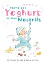 You've Got Yoghurt In Your Nostrils - Bethany Clark - 9781922848246