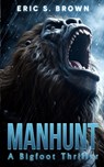 Manhunt: A Bigfoot Thriller - Eric S. Brown - 9781922861726