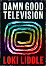 Damn Good Television - Loki Liddle - 9781922864727