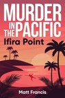 Murder in the Pacific: Ifira Point - Matt Francis - 9781922896902