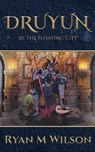Druyun III: The Floating City - Ryan M Wilson - 9781922912862