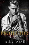 Ruthless Protector - Alternate Cover - A. K Rose ; Atlas Rose - 9781922933171