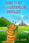 Honey the Bee Goes to Caterpillar University - A. R. Raspa - 9781923020269