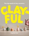 Clayful - Sophia Cai - 9781923049512