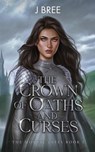 The Crown of Oaths and Curses - J Bree - 9781923072183