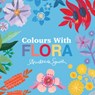 Colours with Flora - Andrea Smith - 9781923091078