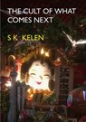 The Cult of What Comes Next - S. K. Kelen - 9781923099579